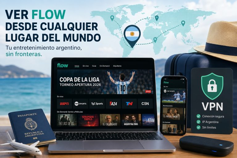 Cómo ver Flow fuera de Argentina: la guía completa para disfrutar todo su contenido