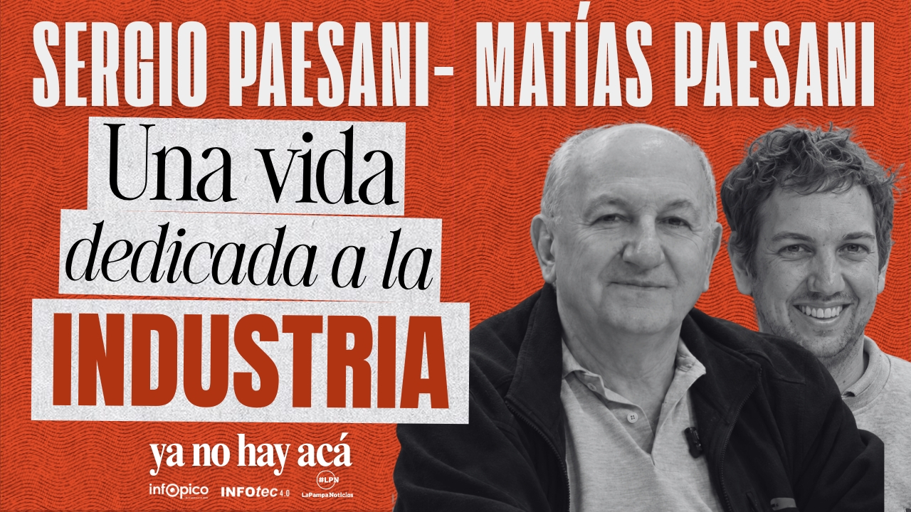 Sergio y Matías Paesani en la portada del ciclo de entrevistas "Ya no hay acá", donde repasaron su historia de resiliencia y el valor de apostar por la industria en La Pampa.